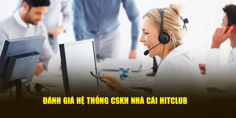 Đánh giá hệ thống CSKH nhà cái Hitclub