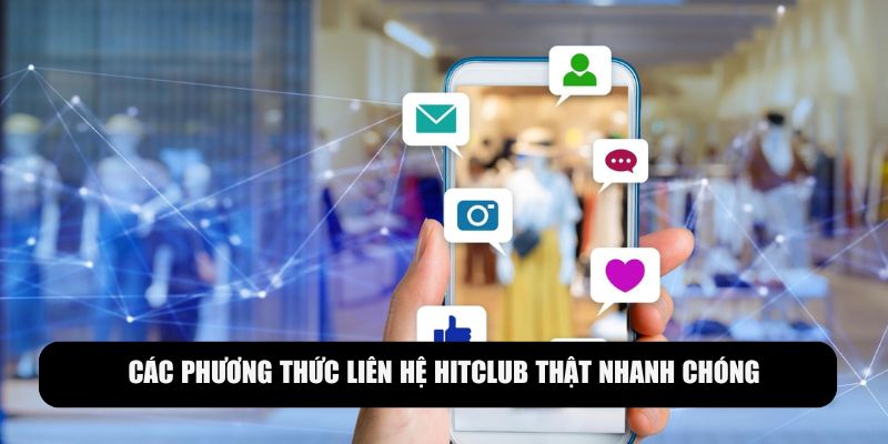 Các phương thức liên hệ Hitclub thường gặp