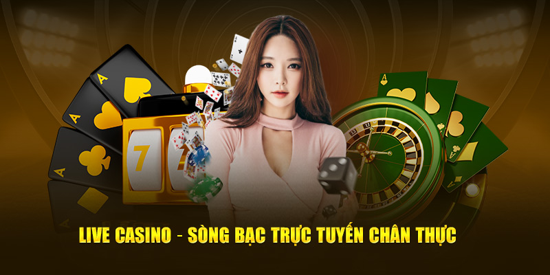 Live Casino – Sòng bạc trực tuyến 