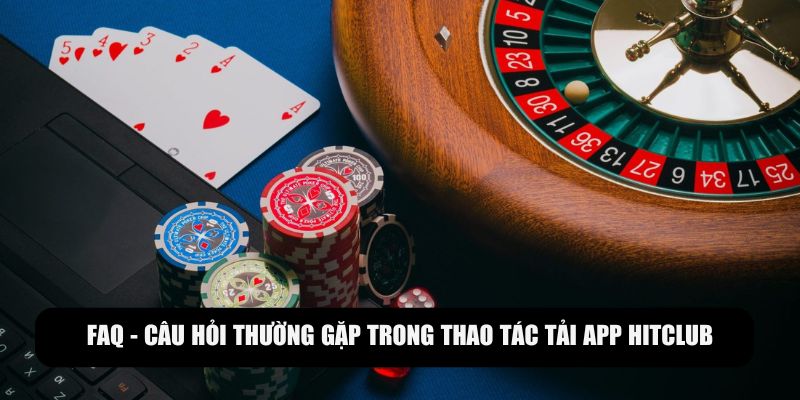 Câu hỏi liên quan khi cài đặt ứng dụng Hitclub